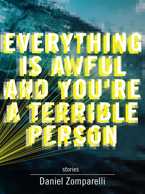 Title details for Everything Is Awful and You're a Terrible Person by Daniel Zomparelli - Available